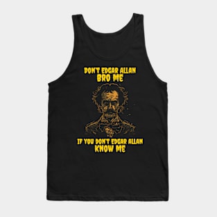 Don’t Edgar Allan bro me if you don’t Edgar Allan know me Tank Top